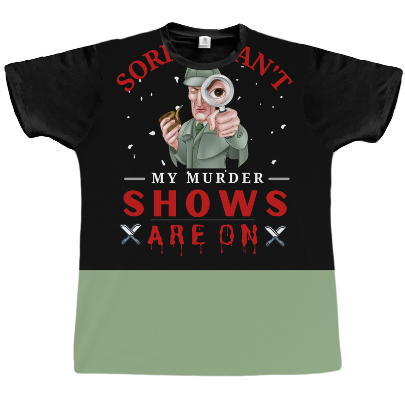 Sorry I Canx27t My Murder Shows Are On V2 Poster Quote Graphic T-shirt by ferrarperishc | Artistshot