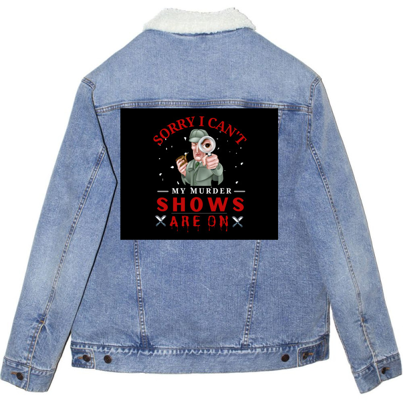 Sorry I Canx27t My Murder Shows Are On V2 Poster Quote Unisex Sherpa-Lined Denim Jacket by ferrarperishc | Artistshot