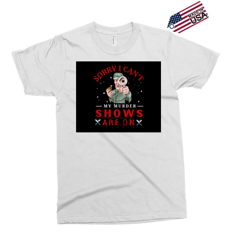 Sorry I Canx27t My Murder Shows Are On V2 Poster Quote Exclusive T-shirt by ferrarperishc | Artistshot