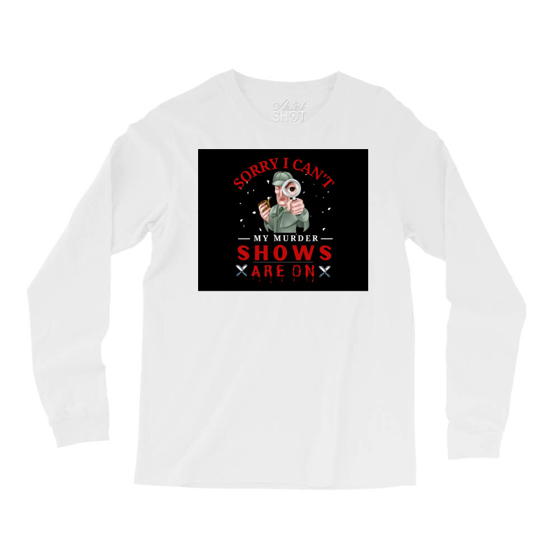 Sorry I Canx27t My Murder Shows Are On V2 Poster Quote Long Sleeve Shirts by ferrarperishc | Artistshot