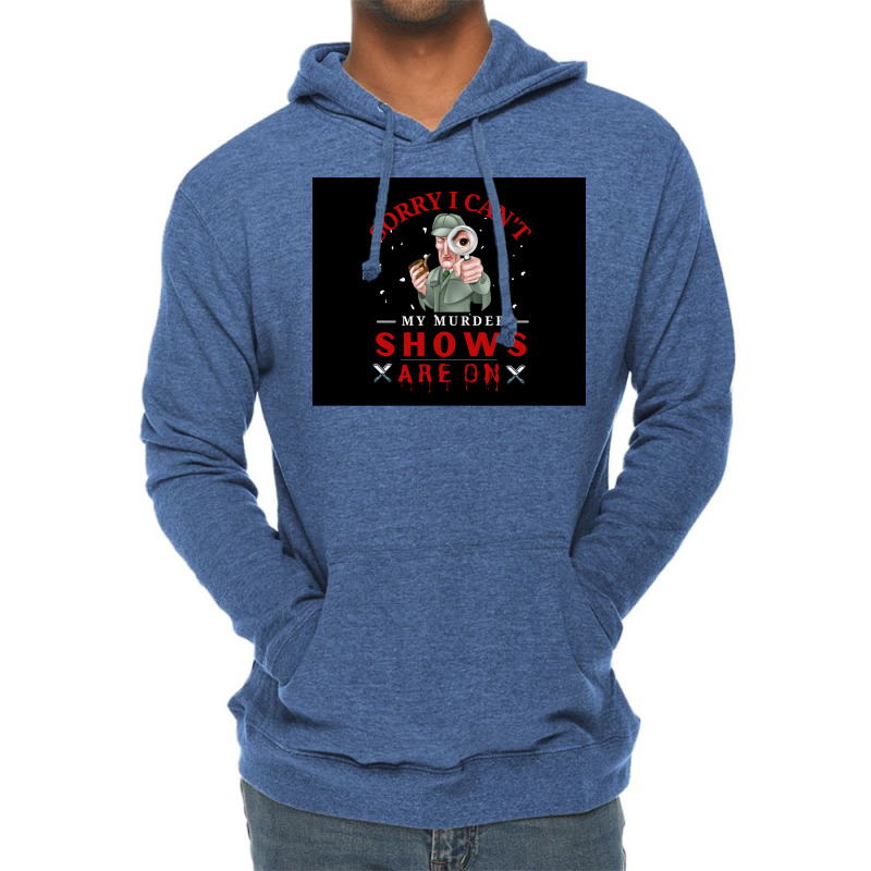 Sorry I Canx27t My Murder Shows Are On V2 Poster Quote Lightweight Hoodie by ferrarperishc | Artistshot