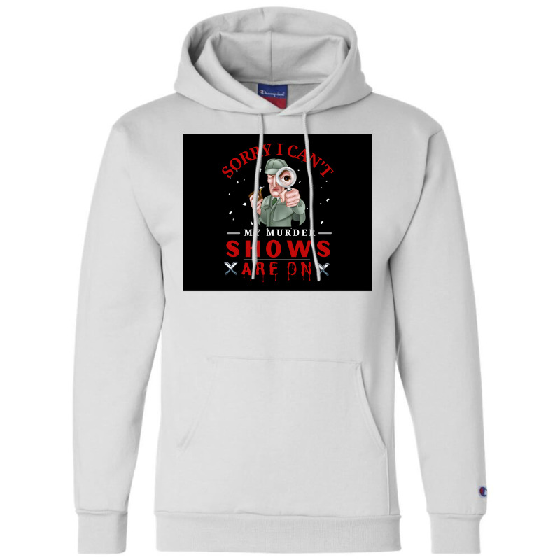 Sorry I Canx27t My Murder Shows Are On V2 Poster Quote Champion Hoodie by ferrarperishc | Artistshot