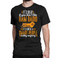 Ham Radio Operator Smart People Hobby Funny Amateur Radio T Shirt Classic T-shirt | Artistshot