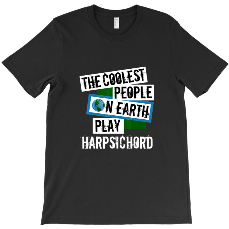 Coolest People On Earth Play Harpsichord String Instrument 1 T-shirt | Artistshot