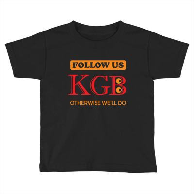 Kgb. Follow Us, Otherwise We Will Do. Toddler T-shirt Designed By Voloshendesigns