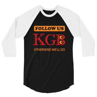 Kgb. Follow Us, Otherwise We Will Do. 3/4 Sleeve Shirt Designed By Voloshendesigns