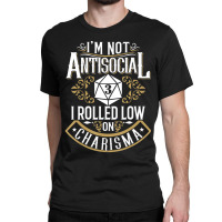 Limited Edition Not Antisocial, Rolled Low Charisma Funny Rpg Loves Dr Classic T-shirt | Artistshot