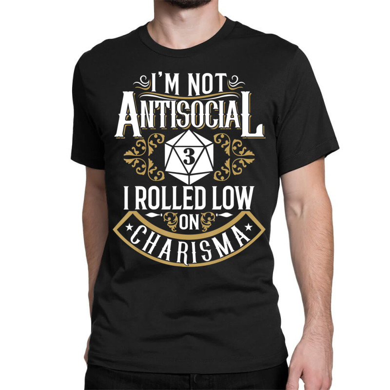 Limited Edition Not Antisocial, Rolled Low Charisma Funny Rpg Loves Dr Classic T-shirt by yumgaugeteuda | Artistshot