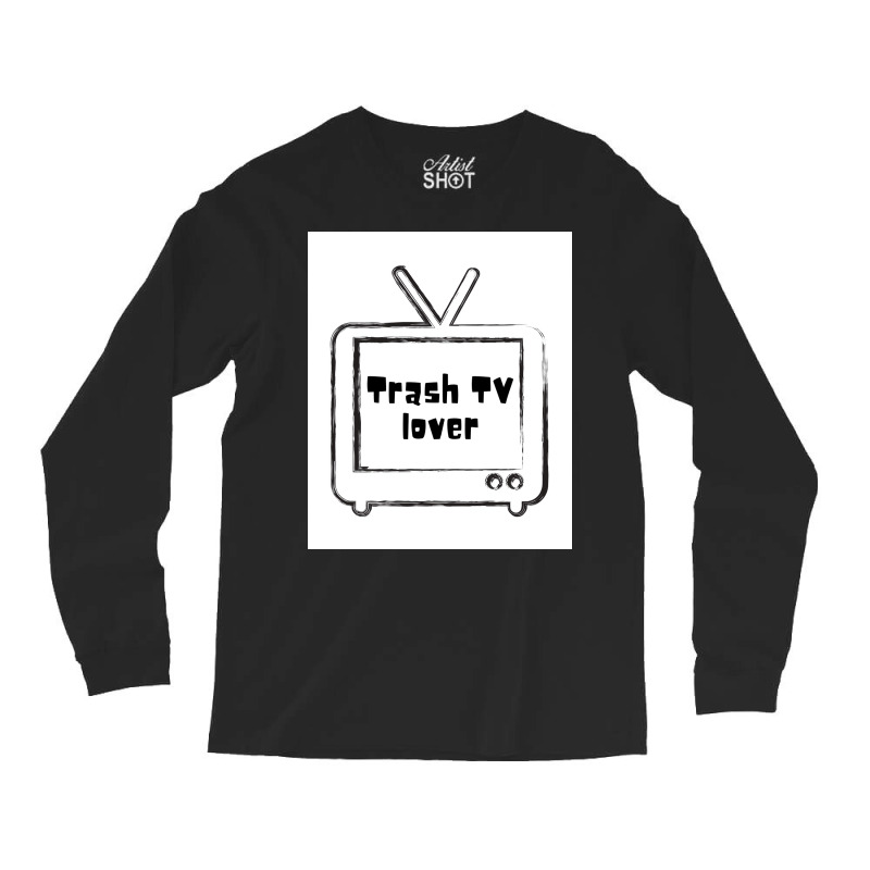 Trash Tv Lover Poster Cool Long Sleeve Shirts by ferrarperishc | Artistshot