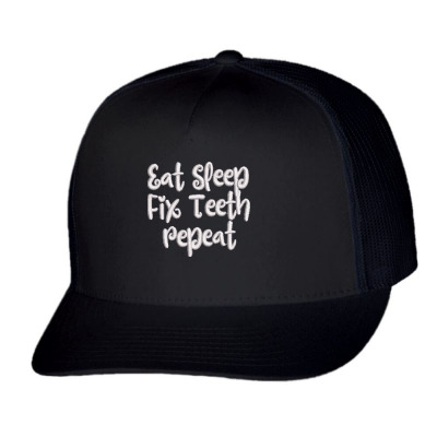Eat Sleep Fix Teeth Repeat Embroidered Hat Trucker Cap Designed By Madhatter