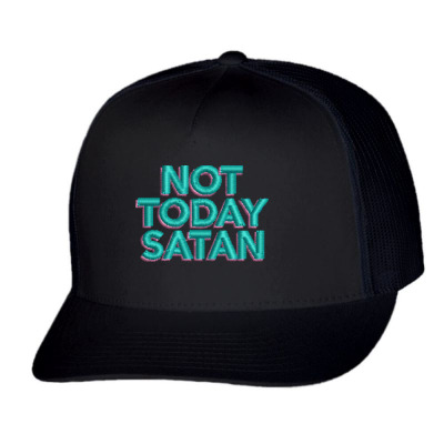 Not Today Satan Embroidered Hat Trucker Cap Designed By Madhatter