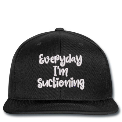 Everyday I'm Suctioning Embroidered Hat Snapback Designed By Madhatter