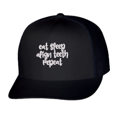 Eat Sleep Align Teeth Repeat Embroidered Hat Trucker Cap Designed By Madhatter