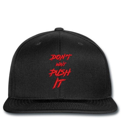 Don't Wait Push It Embroidered Hat Snapback Designed By Madhatter