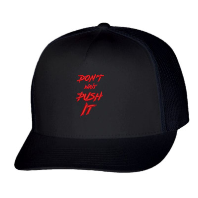 Don't Wait Push It Embroidered Hat Trucker Cap Designed By Madhatter