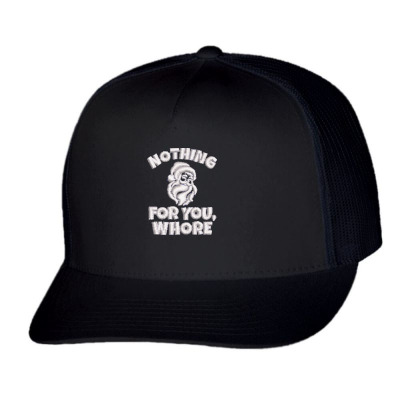 Nothing For You Whore Embroidered Hat Trucker Cap Designed By Madhatter