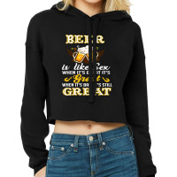 Beer Is Like Sex When It's Great It's Cropped Hoodie | Artistshot