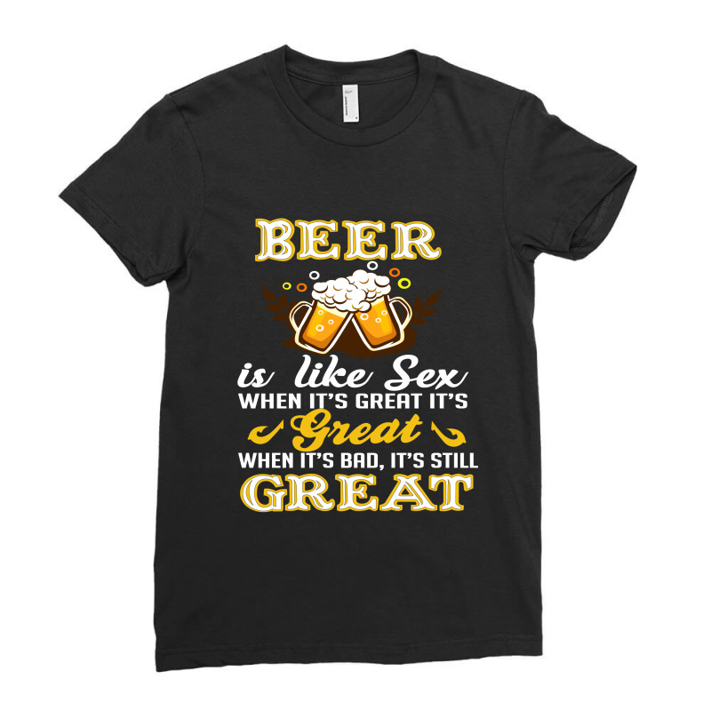 Beer Is Like Sex When It's Great It's Ladies Fitted T-Shirt by hoainv | Artistshot