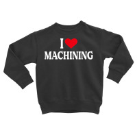 I Heart Machining With Red Heart, I Love Machining T Shirt Toddler Sweatshirt | Artistshot