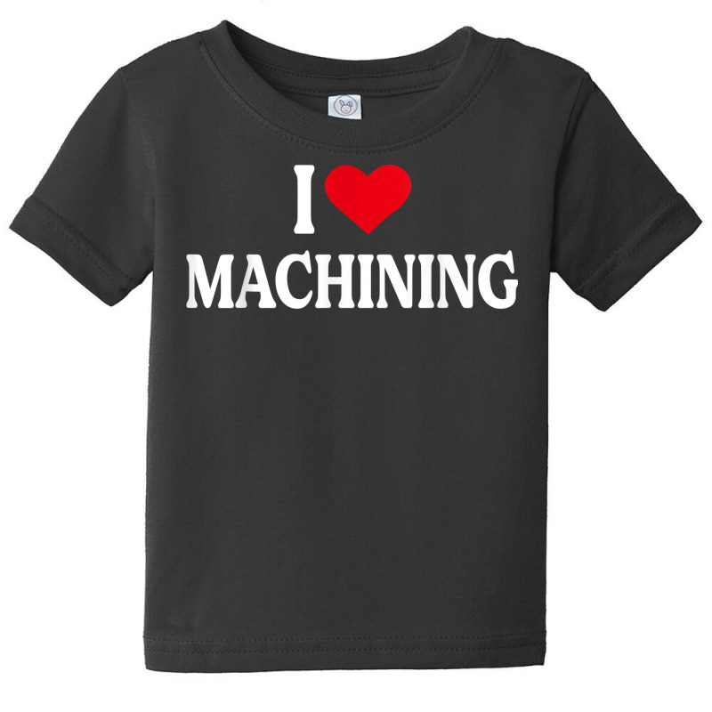 I Heart Machining With Red Heart, I Love Machining T Shirt Baby Tee | Artistshot