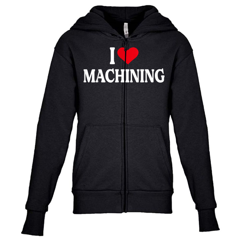 I Heart Machining With Red Heart, I Love Machining T Shirt Youth Zipper Hoodie | Artistshot