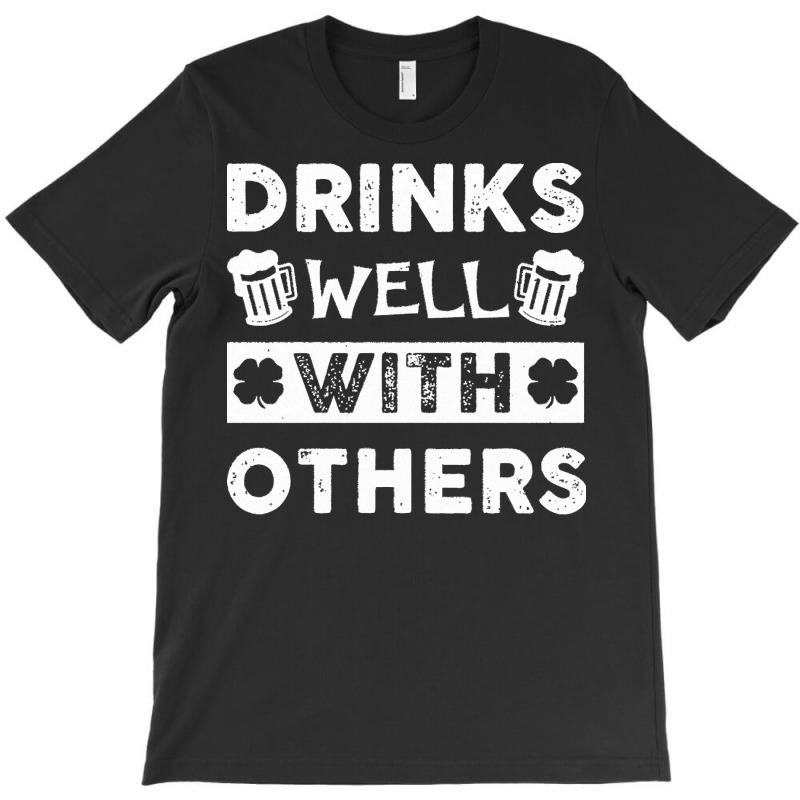 St Patricks Day Drinks Well With Others T  Shirt St Patricks Day Drink T-shirt | Artistshot