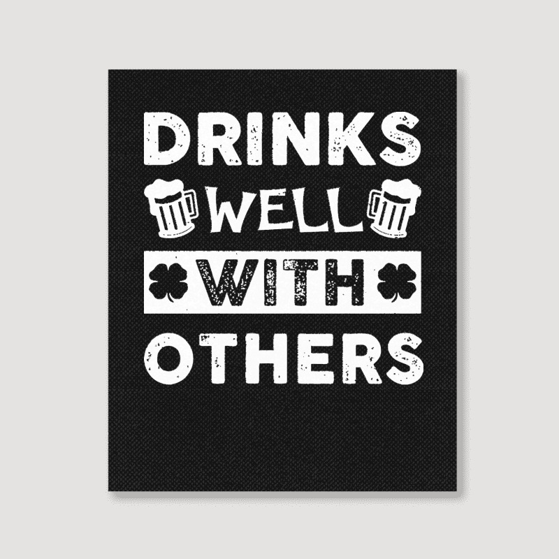 St Patricks Day Drinks Well With Others T  Shirt St Patricks Day Drink Portrait Canvas Print | Artistshot