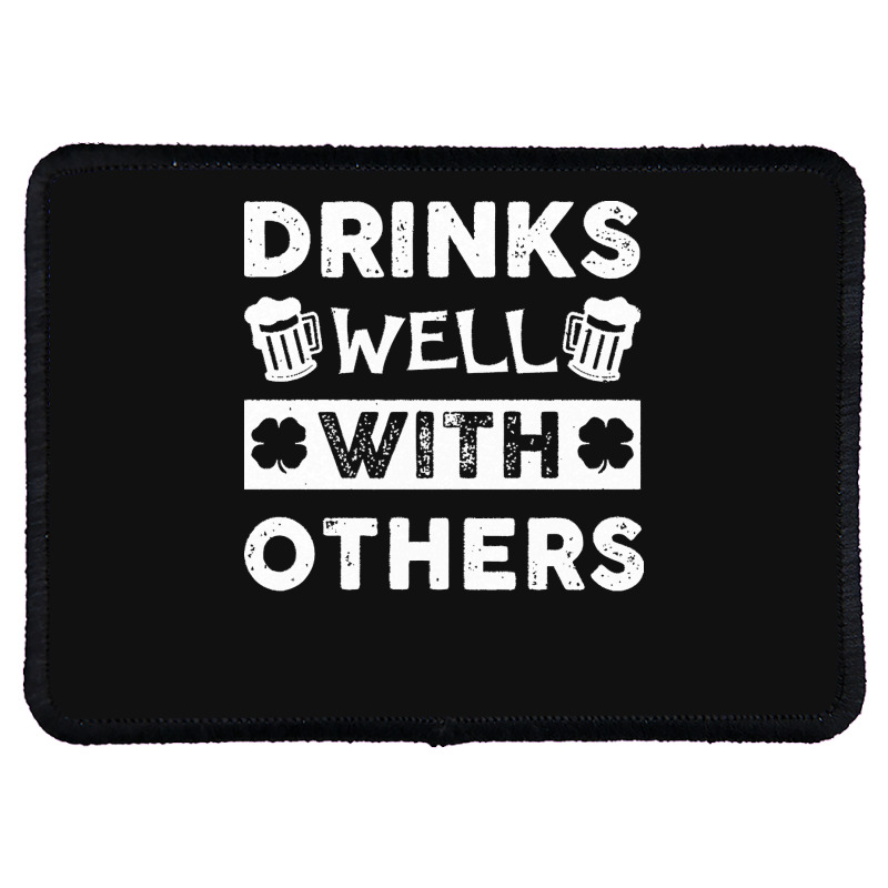 St Patricks Day Drinks Well With Others T  Shirt St Patricks Day Drink Rectangle Patch | Artistshot