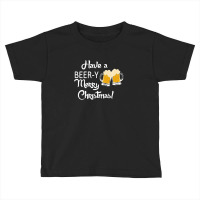 Have A Beery Merry Christmas Holiday Toddler T-shirt | Artistshot