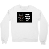 What Would Julio Do Poster Yellow Crewneck Sweatshirt | Artistshot