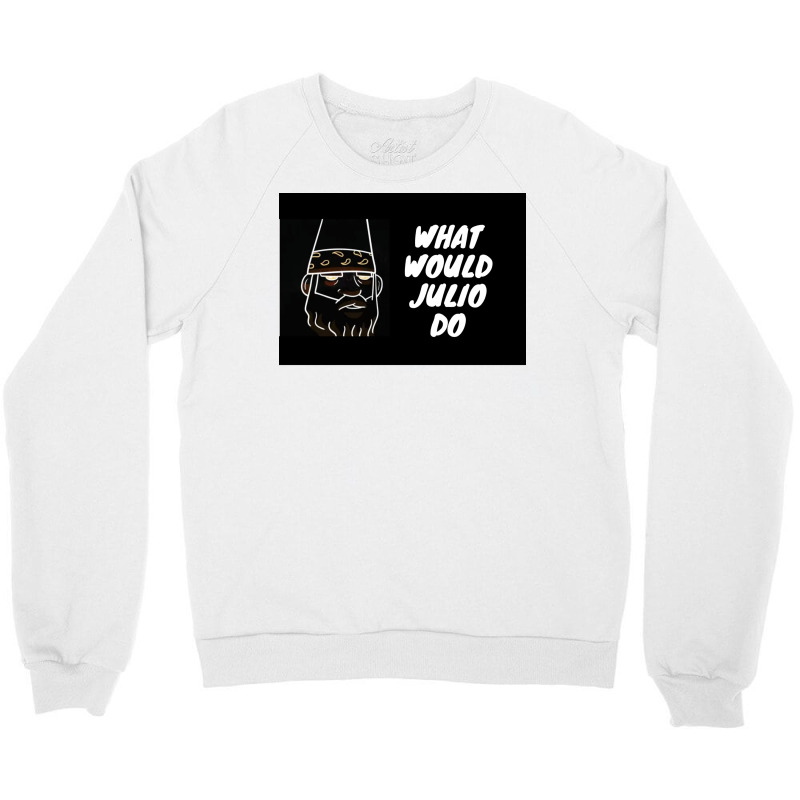 What Would Julio Do Poster Yellow Crewneck Sweatshirt by ferrarperishc | Artistshot