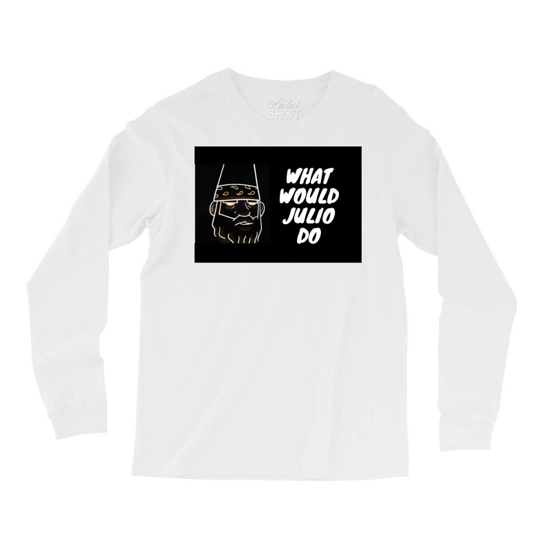 What Would Julio Do Poster Yellow Long Sleeve Shirts by ferrarperishc | Artistshot