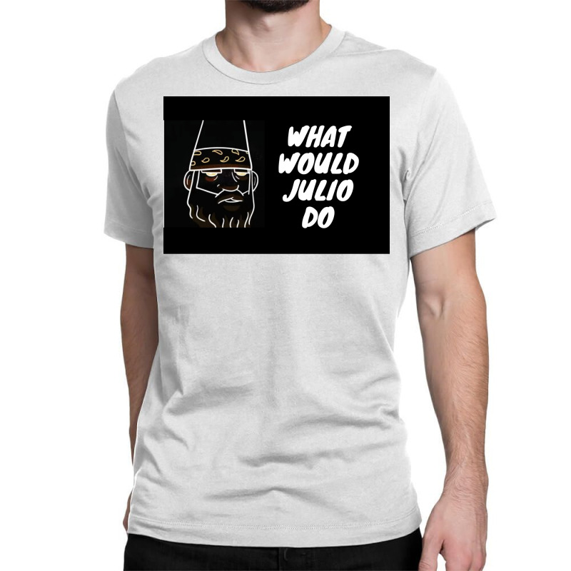 What Would Julio Do Poster Yellow Classic T-shirt by ferrarperishc | Artistshot