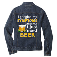 I Googled My Symptoms Turned Out I Just Need Beer Ladies Denim Jacket | Artistshot