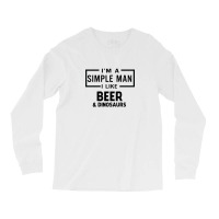 I'm A Simple Man I Like Beer And Dinosaur Long Sleeve Shirts | Artistshot