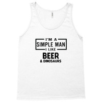 I'm A Simple Man I Like Beer And Dinosaur Tank Top | Artistshot