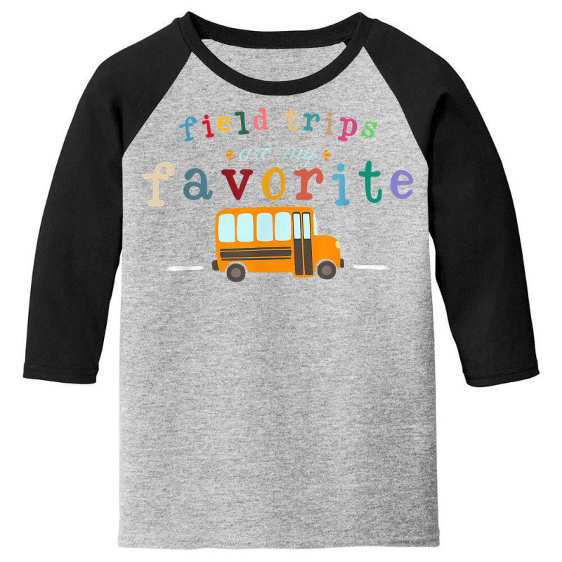 Field Trips Are My Favorite, School Field Trips Lover T Shirt Youth 3/4 Sleeve | Artistshot