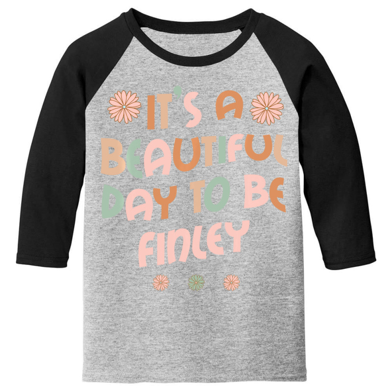 Hot Trend Finley Personalized Name It's A Beautiful Day Finley Youth 3/4 Sleeve | Artistshot