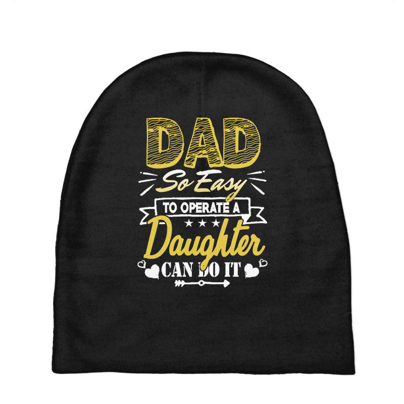 Funny Fathers Day Gift T  Shirt Dad So Easy To Operate A Daughter Can Baby Beanies | Artistshot