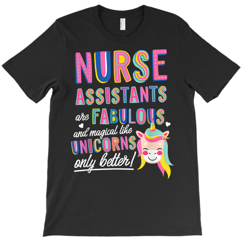 Nurses Assistants Are Fabulous Magical Like Unicorns Aide T Shirt T-Shirt by barrydygertkkx | Artistshot