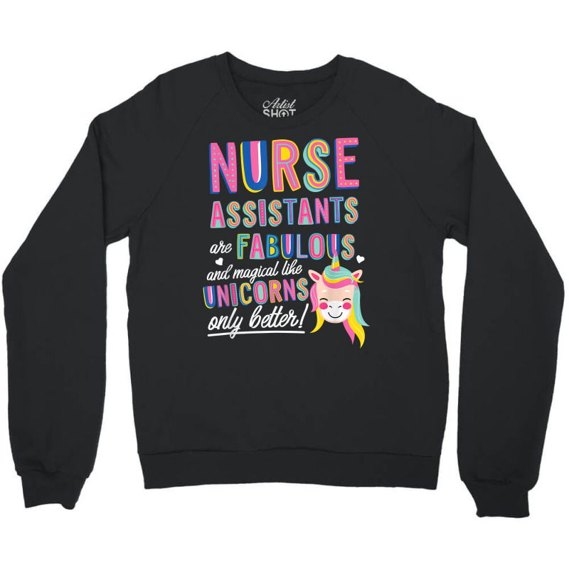 Nurses Assistants Are Fabulous Magical Like Unicorns Aide T Shirt Crewneck Sweatshirt by barrydygertkkx | Artistshot