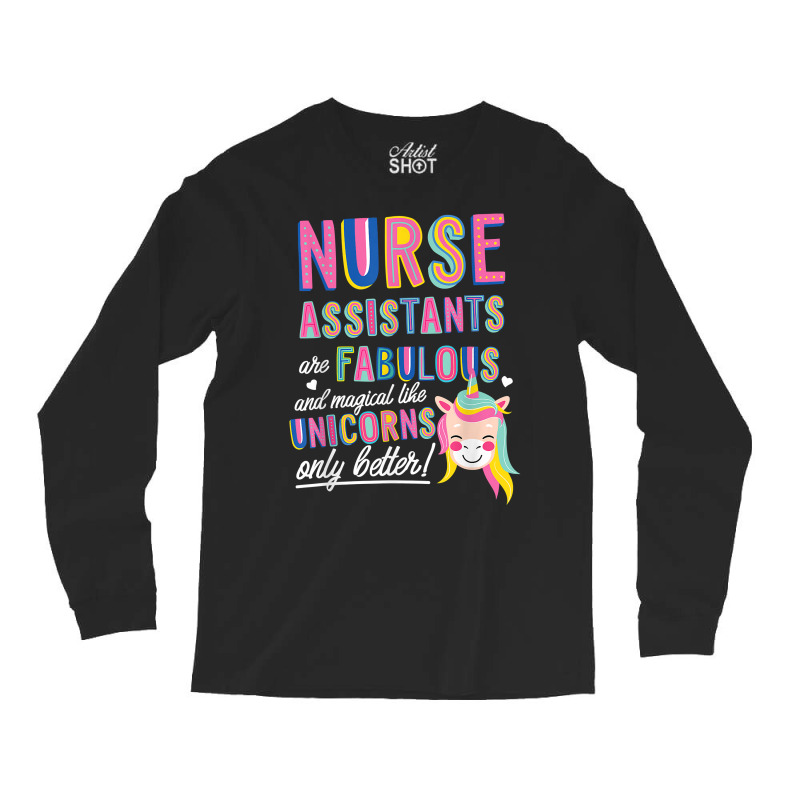 Nurses Assistants Are Fabulous Magical Like Unicorns Aide T Shirt Long Sleeve Shirts by barrydygertkkx | Artistshot