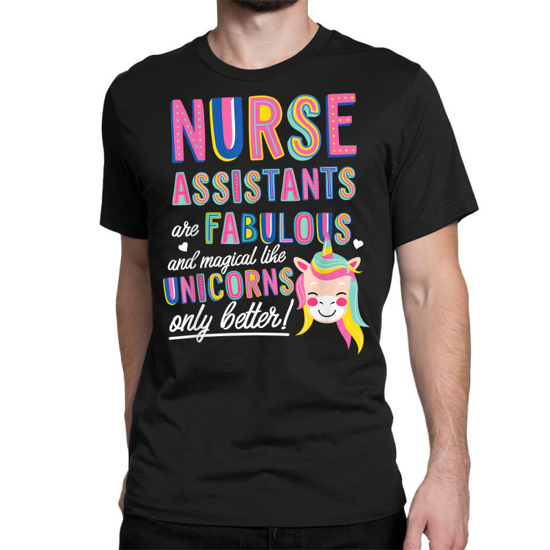 Nurses Assistants Are Fabulous Magical Like Unicorns Aide T Shirt Classic T-shirt by barrydygertkkx | Artistshot