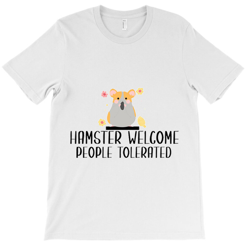 Hamster Welcom People Tolerated T-shirt | Artistshot