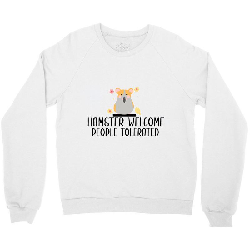 Hamster Welcom People Tolerated Crewneck Sweatshirt | Artistshot