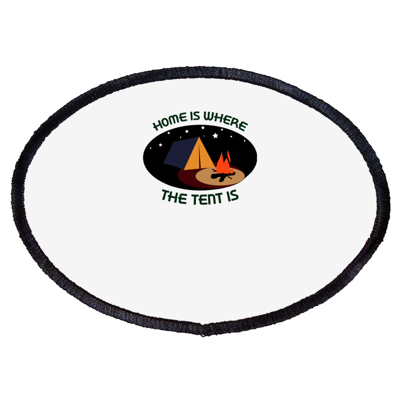 Home Is Tent Funny Oval Patch | Artistshot