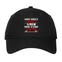 Hot Trend You Only Fail When You Stop Trying Gym Motivational Adjustable Cap | Artistshot