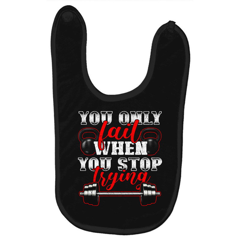 Hot Trend You Only Fail When You Stop Trying Gym Motivational Baby Bibs | Artistshot