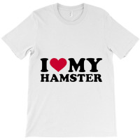 I Love My Hamster T-shirt | Artistshot