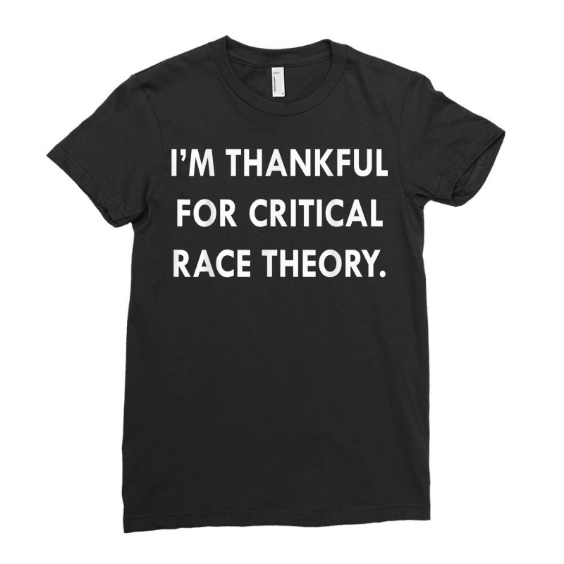 I'm Thankful For Critical Race Theory Funny Quote T Shirt Ladies Fitted T-Shirt by l71e1leis | Artistshot